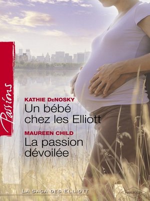 cover image of Un bébé chez les Elliott--La passion dévoilée (Harlequin Passions)